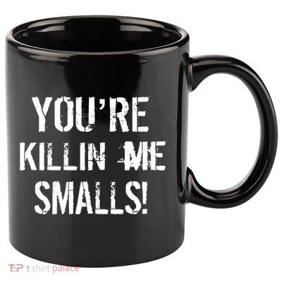 Funny You're Killin Me Smalls! 11oz C Handle Ceramic Mug