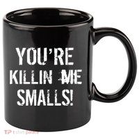Funny You're Killin Me Smalls! 11oz C Handle Ceramic Mug