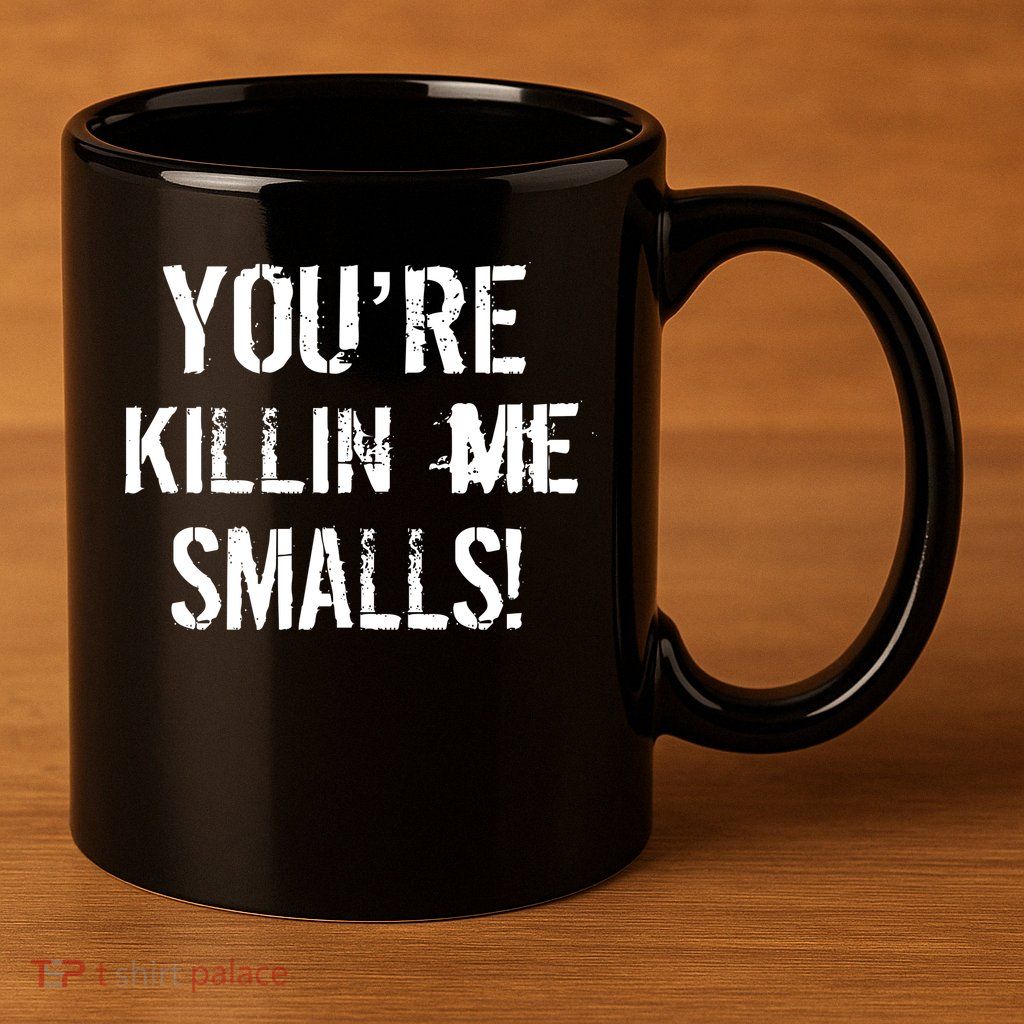 Funny You're Killin Me Smalls! 11oz C Handle Ceramic Mug