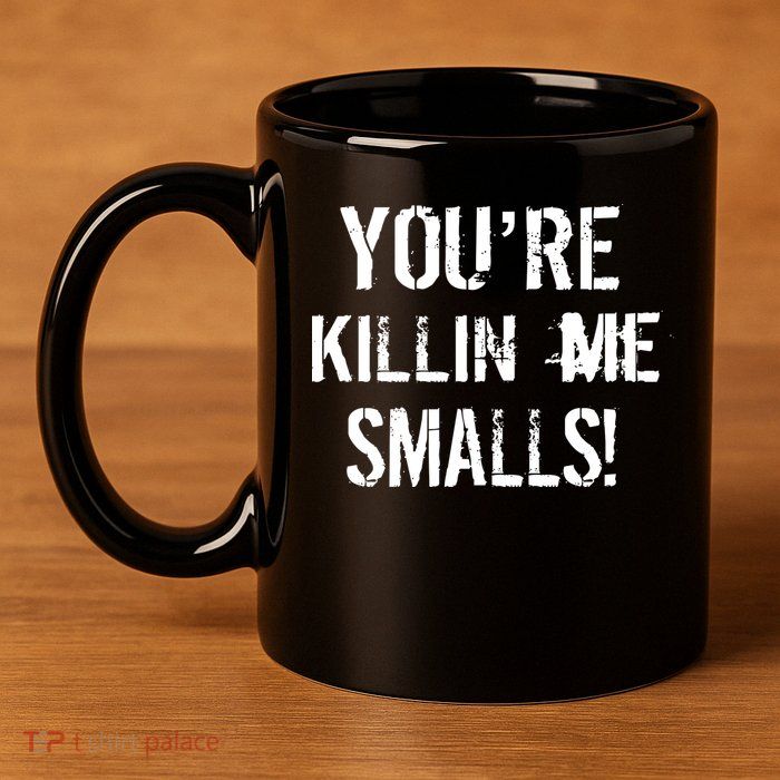 Funny You're Killin Me Smalls! 11oz C Handle Ceramic Mug