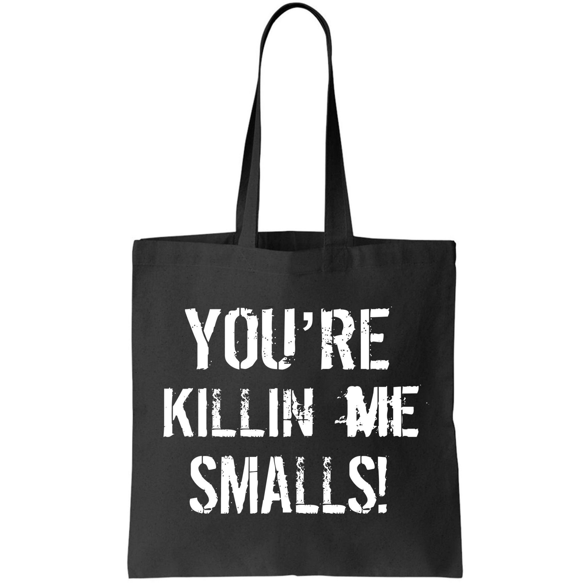 Funny You're Killin Me Smalls! Bag