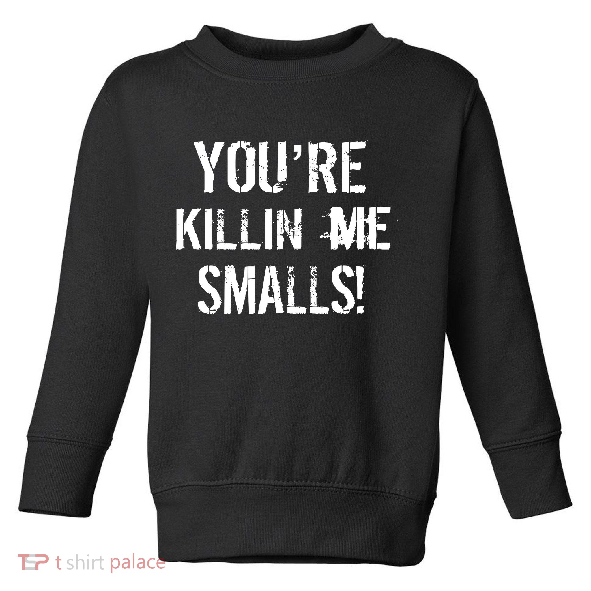 Funny You're Killin Me Smalls! Toddler Sweatshirt