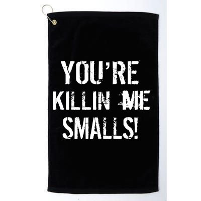 Funny You're Killin Me Smalls! Golf Towel