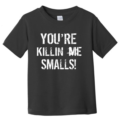 Funny You're Killin Me Smalls! Toddler T-Shirt
