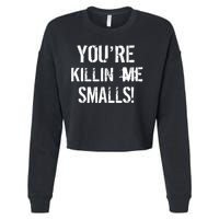 Funny You're Killin Me Smalls! Cropped Pullover Crew