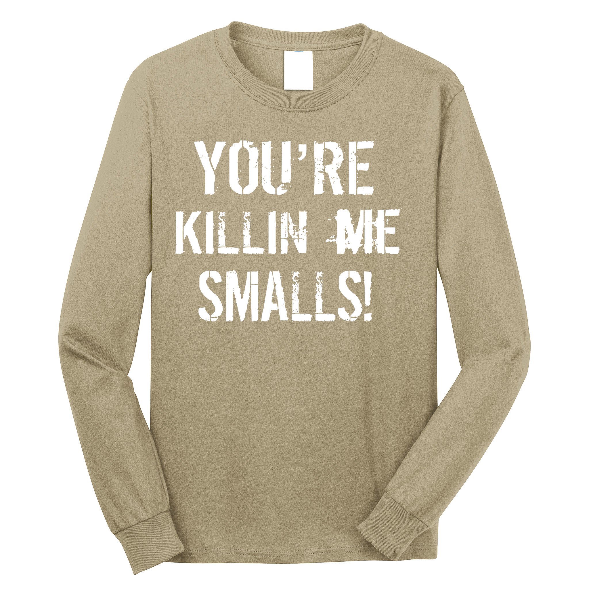 Funny You're Killin Me Smalls! Long Sleeve Shirt