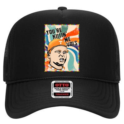 Funny Youre Killin Me Vols Meme High Crown Mesh Back Trucker Hat