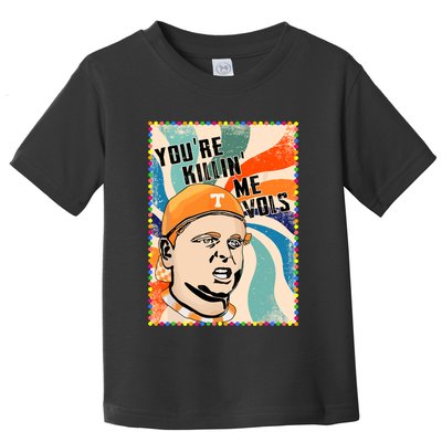 Funny Youre Killin Me Vols Meme Toddler T-Shirt