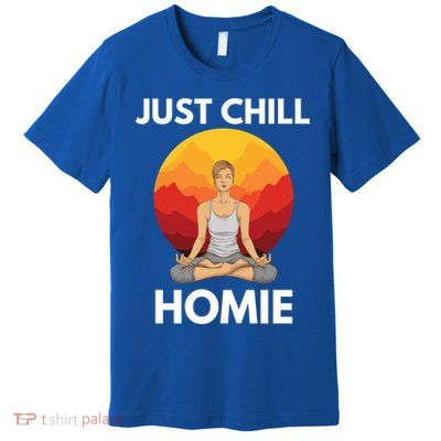 Funny Yoga Lover Namaste Just Chill Homie Spiritual Zen Gift Premium T-Shirt