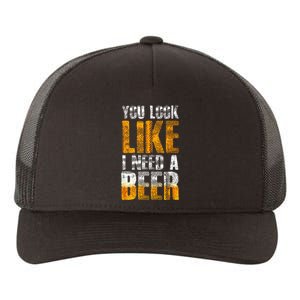 Funny You Look Like I Need A Beer Beer Drinker Yupoong Adult 5-Panel Trucker Hat