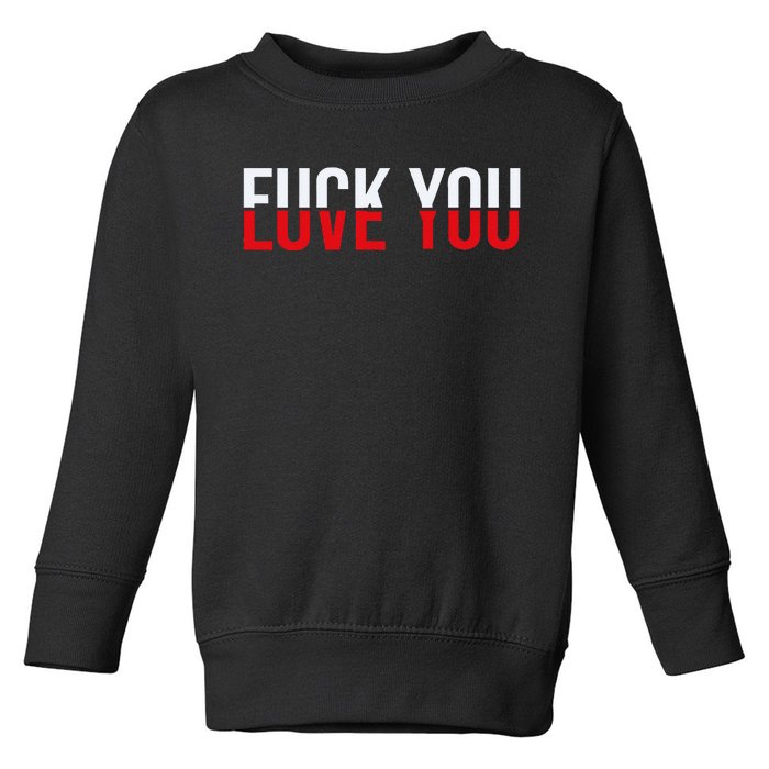 Fck You Love You Love And Hate Toddler Sweatshirt