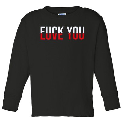 Fck You Love You Love And Hate Toddler Long Sleeve Shirt