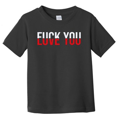 Fck You Love You Love And Hate Toddler T-Shirt