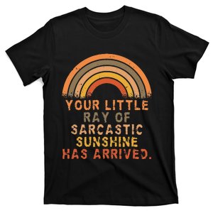 Funny Your Little Ray Of Sarcastic Sunshine Has Arrived T-Shirt