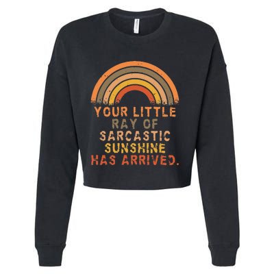 Funny Your Little Ray Of Sarcastic Sunshine Has Arrived Cropped Pullover Crew