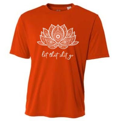 Funny Yoga Lover Gift Bohemian Lotus Let That Shit Go Great Gift Cooling Performance Crew T-Shirt