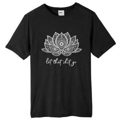 Funny Yoga Lover Gift Bohemian Lotus Let That Shit Go Great Gift Tall Fusion ChromaSoft Performance T-Shirt