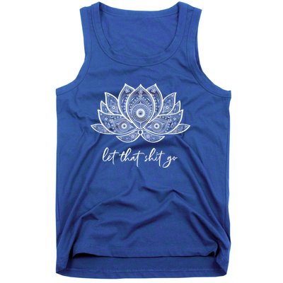 Funny Yoga Lover Gift Bohemian Lotus Let That Shit Go Great Gift Tank Top