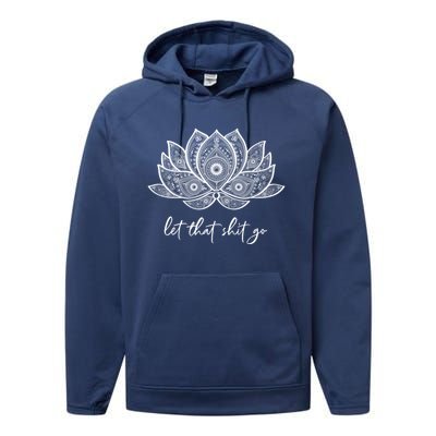 Funny Yoga Lover Gift Bohemian Lotus Let That Shit Go Great Gift Performance Fleece Hoodie