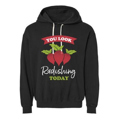 Funny You Look Radishing Today Ravishing Radish Great Gift Garment-Dyed Fleece Hoodie