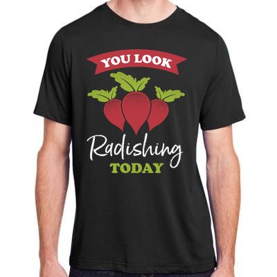 Funny You Look Radishing Today Ravishing Radish Great Gift Adult ChromaSoft Performance T-Shirt