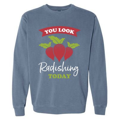 Funny You Look Radishing Today Ravishing Radish Great Gift Garment-Dyed Sweatshirt