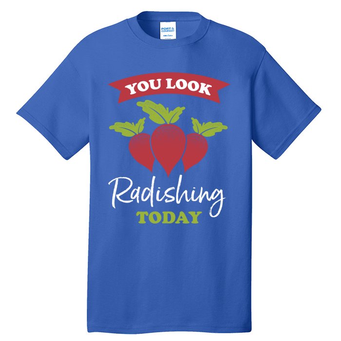 Funny You Look Radishing Today Ravishing Radish Great Gift Tall T-Shirt