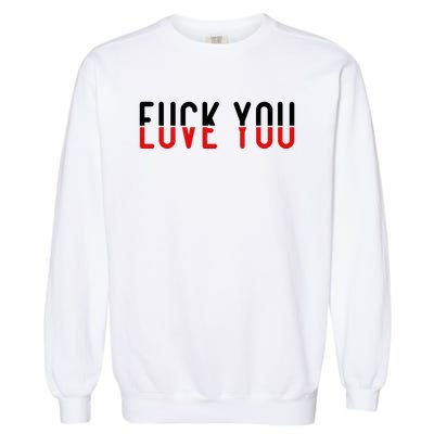 Fuck You Love You Garment-Dyed Sweatshirt