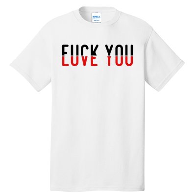 Fuck You Love You Tall T-Shirt