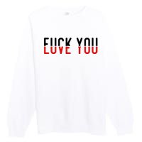 Fuck You Love You Premium Crewneck Sweatshirt