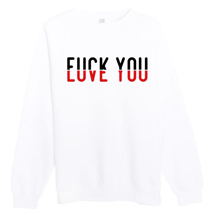 Fuck You Love You Premium Crewneck Sweatshirt