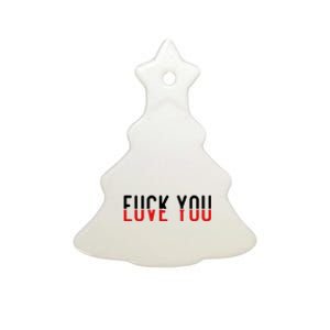 Fuck You Love You Ceramic Tree Ornament