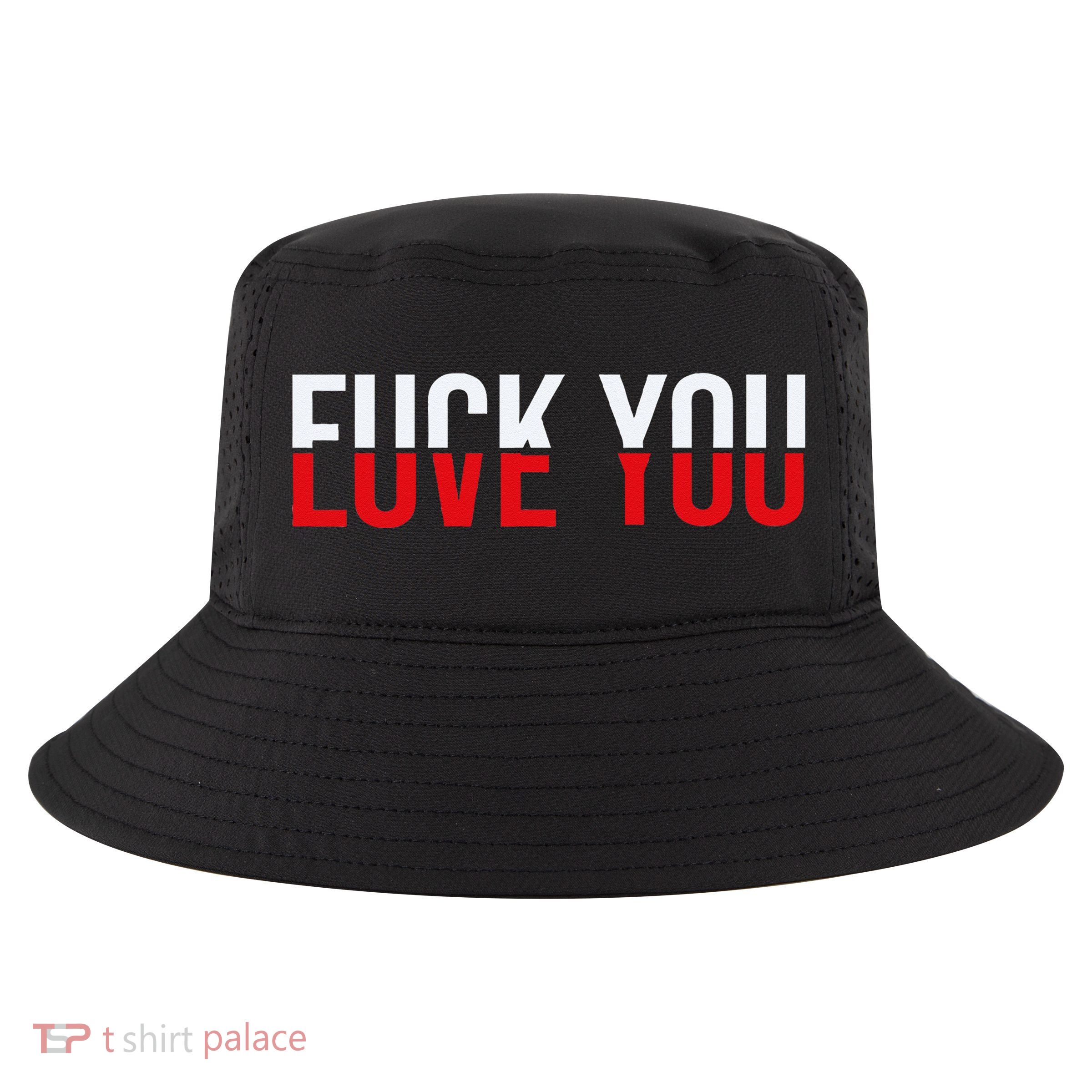 Fck You Love You Love And Hate Cool Comfort Performance Bucket Hat