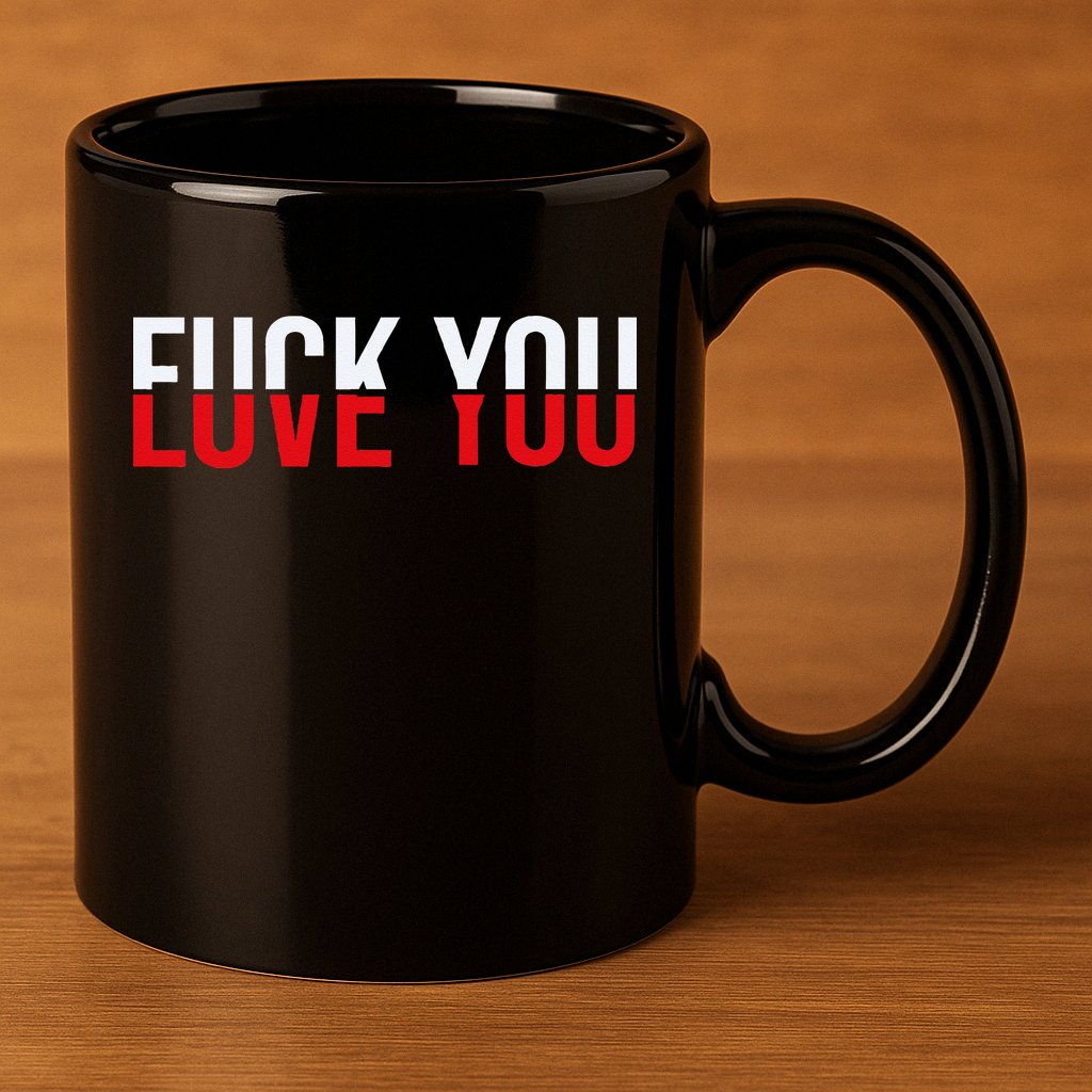 Fck You Love You Love And Hate 11oz C Handle Ceramic Mug