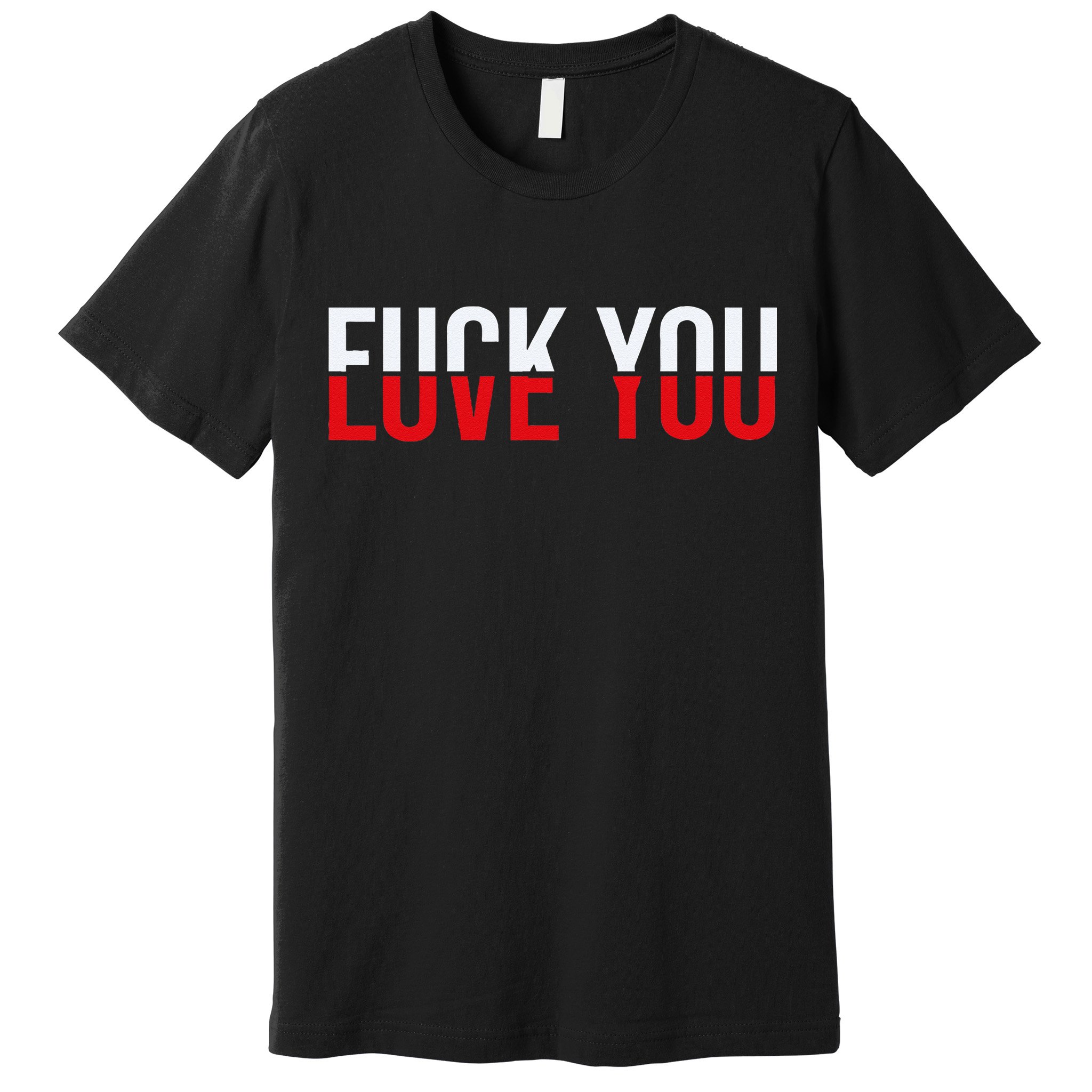 Fck You Love You Love And Hate Premium T-Shirt