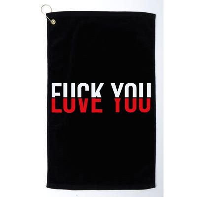 Fck You Love You Love And Hate Golf Towel