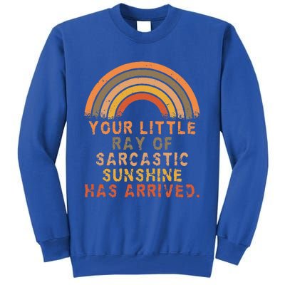 Funny Your Little Ray Of Sarcastic Sunshine Has Arrived Tall Sweatshirt