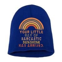 Funny Your Little Ray Of Sarcastic Sunshine Has Arrived Short Acrylic Beanie