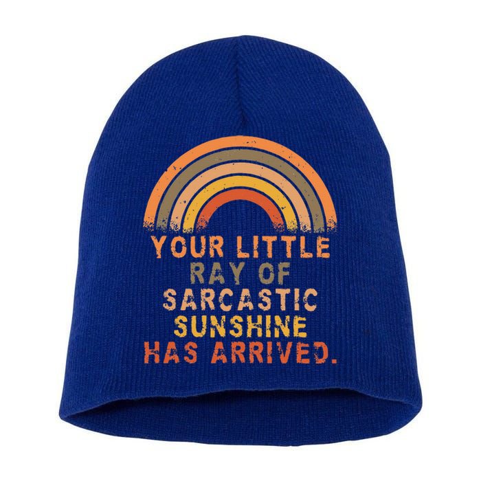 Funny Your Little Ray Of Sarcastic Sunshine Has Arrived Short Acrylic Beanie