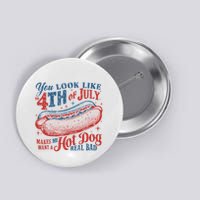 Funny You Look Like 4th Of July Hot Dog Wiener Button