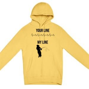 Fishing Your Line My Line Fishing Husbands Fishing Dads Gift Premium Pullover Hoodie