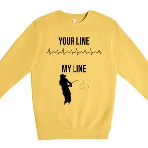 Fishing Your Line My Line Fishing Husbands Fishing Dads Gift Premium Crewneck Sweatshirt