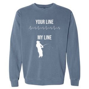 Fishing Your Line My Line Fishing Husbands Fishing Dads Gift Garment-Dyed Sweatshirt