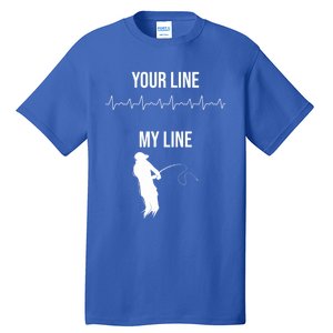 Fishing Your Line My Line Fishing Husbands Fishing Dads Gift Tall T-Shirt