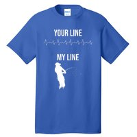 Fishing Your Line My Line Fishing Husbands Fishing Dads Gift Tall T-Shirt