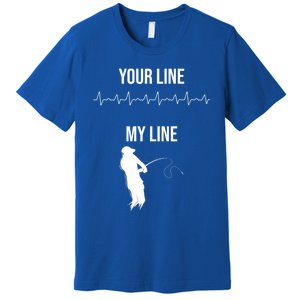 Fishing Your Line My Line Fishing Husbands Fishing Dads Gift Premium T-Shirt