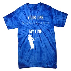 Fishing Your Line My Line Fishing Husbands Fishing Dads Gift Tie-Dye T-Shirt