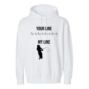 Fishing Your Line My Line Fishing Husbands Fishing Dads Gift Garment-Dyed Fleece Hoodie