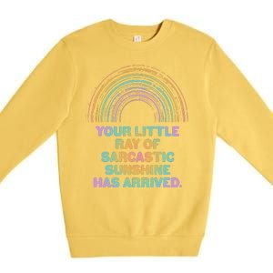 Funny Your Little Ray Of Sarcastic Sunshine Has Arrived Premium Crewneck Sweatshirt