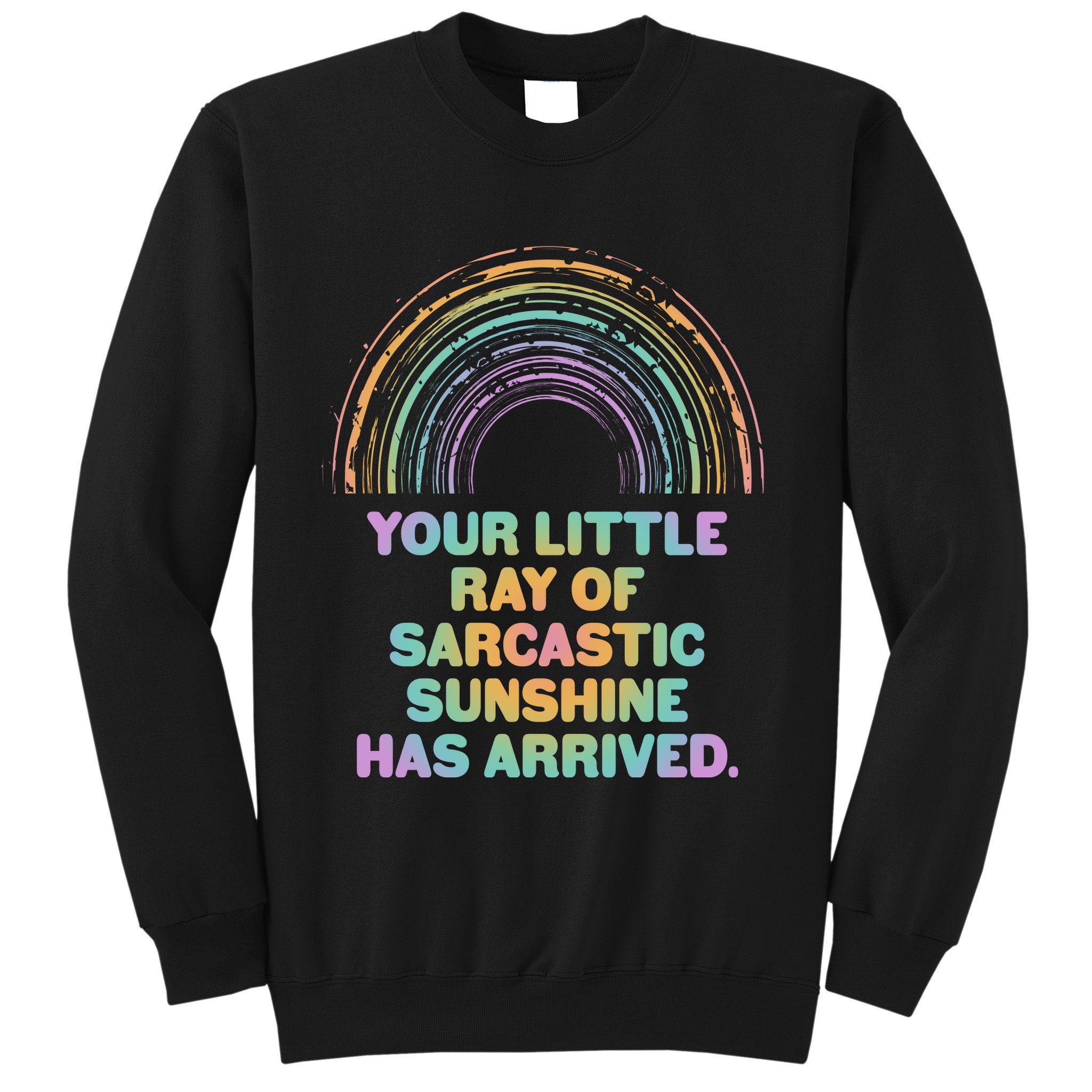 Funny Your Little Ray Of Sarcastic Sunshine Has Arrived Sweatshirt